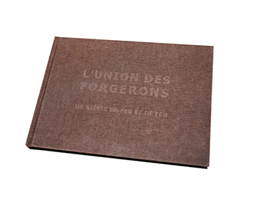 L'Union des forgerons<br/>Un siècle de fer et de feu<br/> LIVRE ANNIVERSAIRE